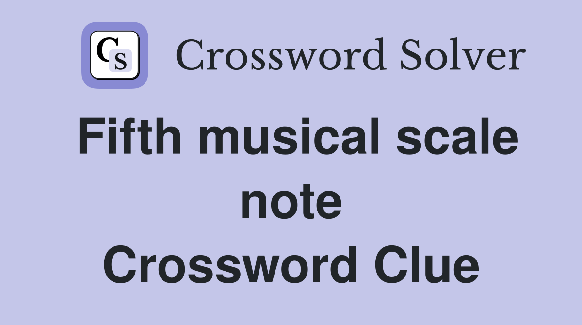 Fifth musical scale note Crossword Clue
