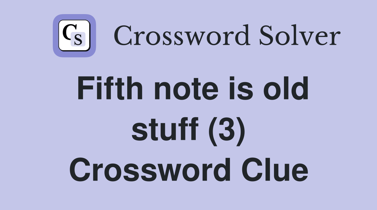 Fifth note is old stuff (3) Crossword Clue