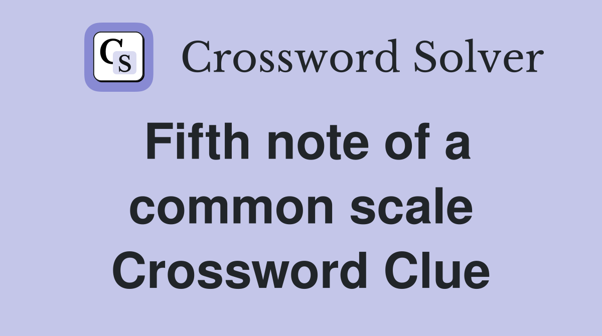 Fifth note of a common scale Crossword Clue