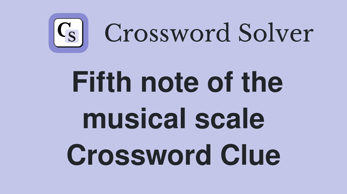 Fifth note of the musical scale Crossword Clue