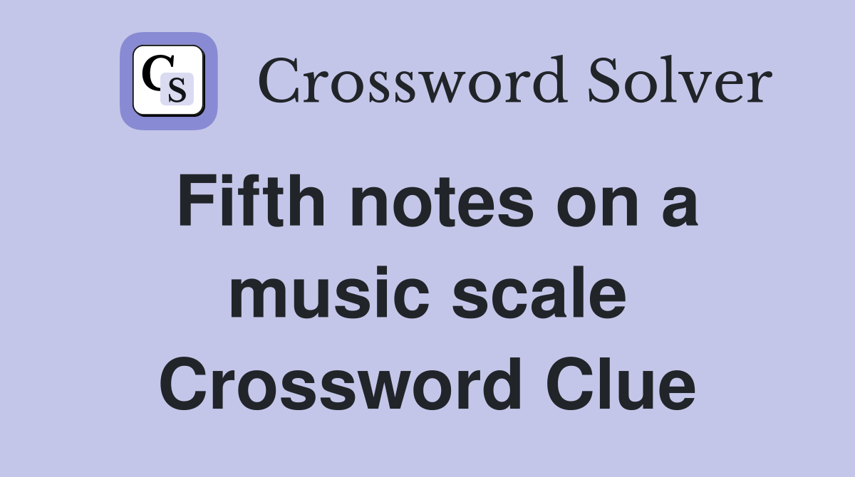 Fifth notes on a music scale Crossword Clue