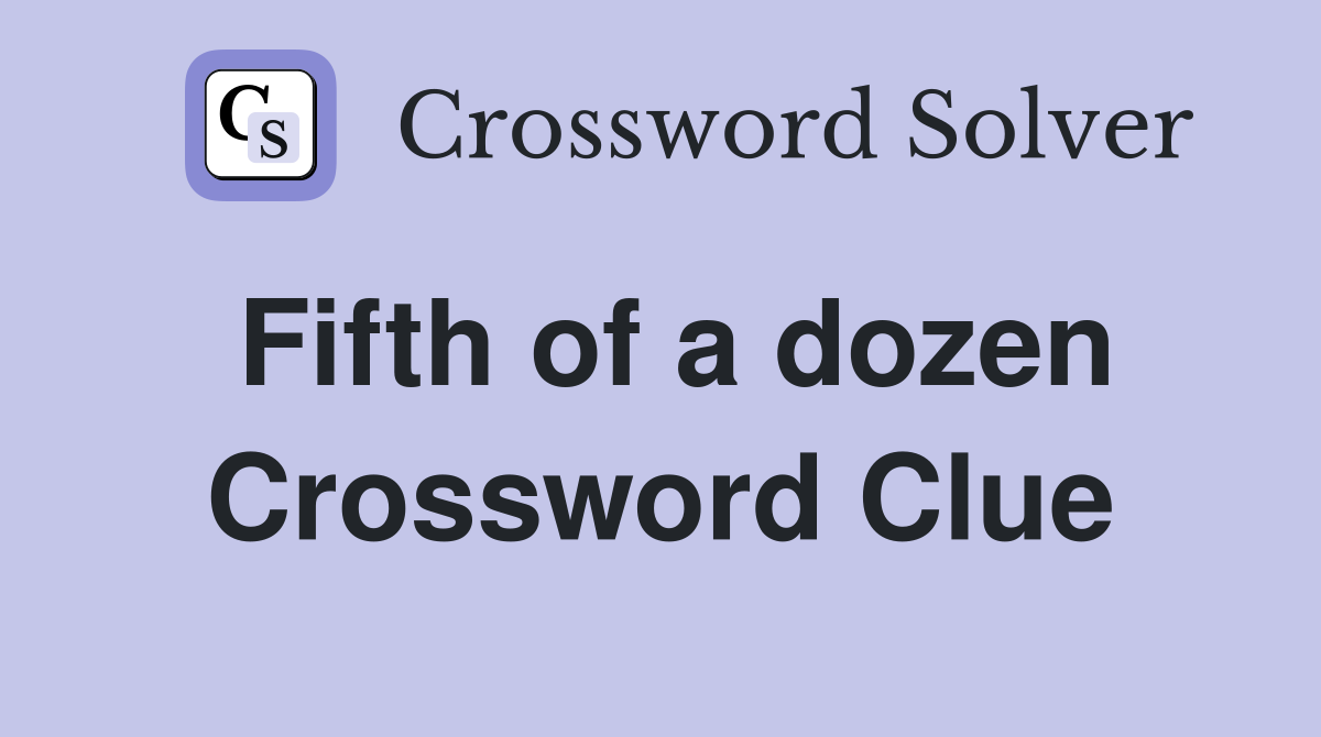 Fifth of a dozen Crossword Clue