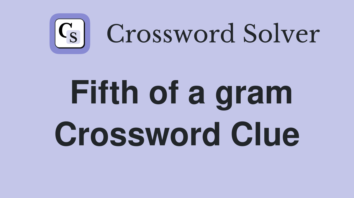 Fifth of a gram Crossword Clue