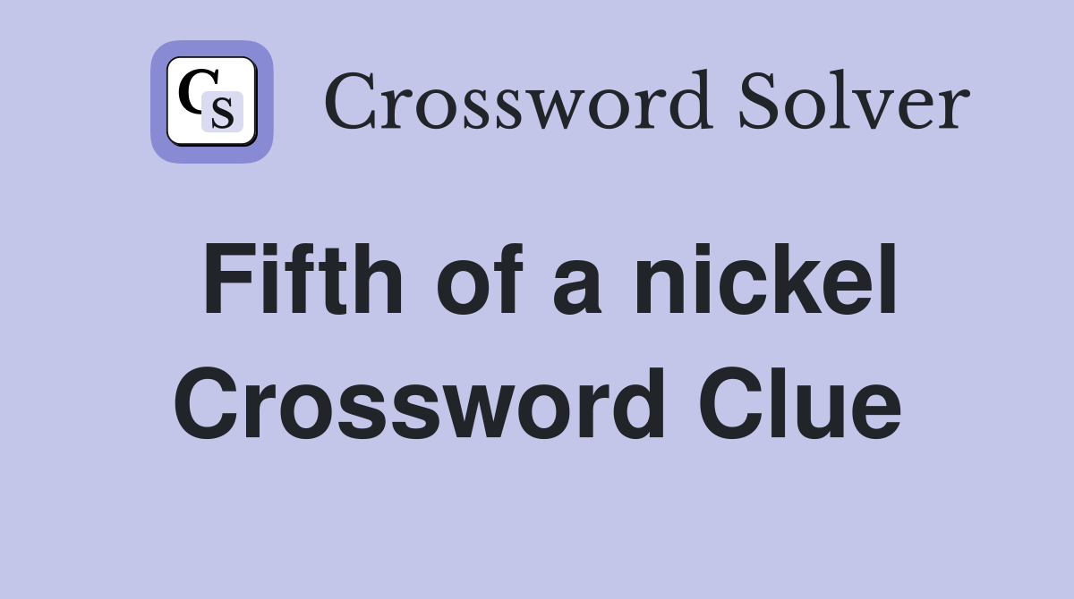 Fifth of a nickel Crossword Clue