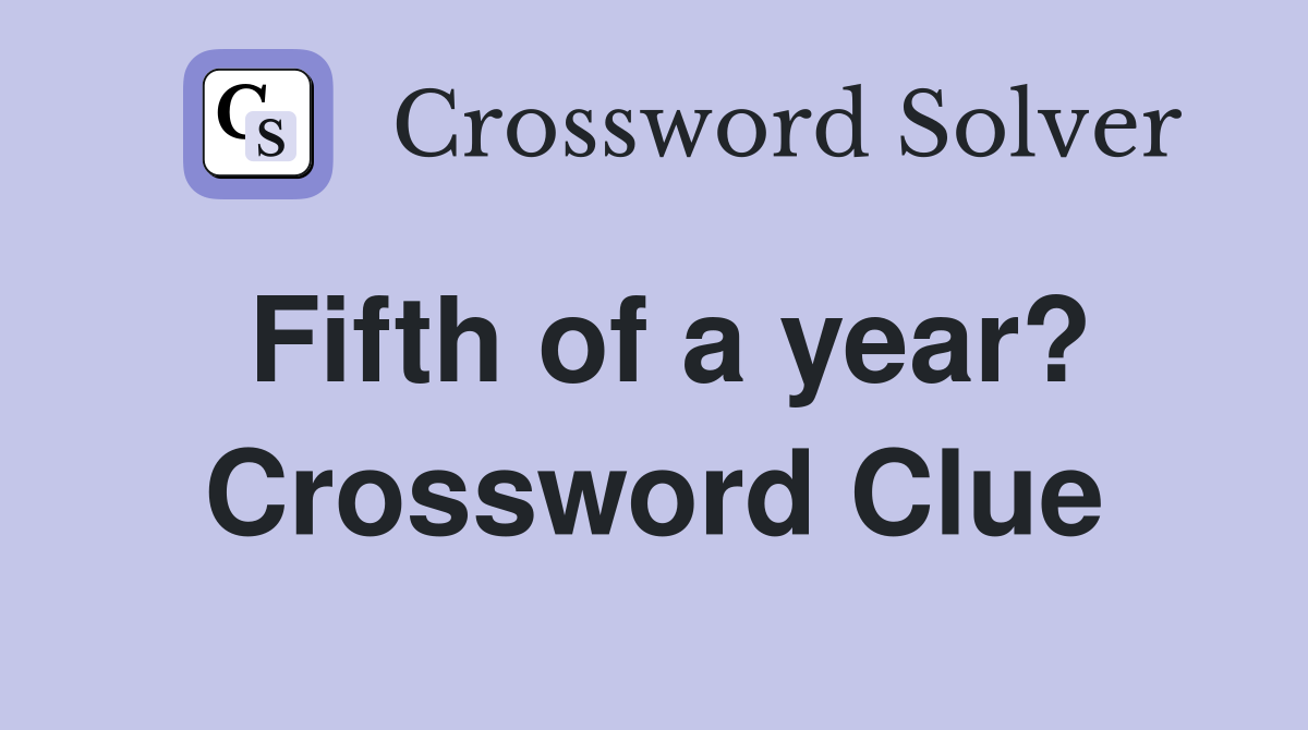 Fifth of a year? Crossword Clue