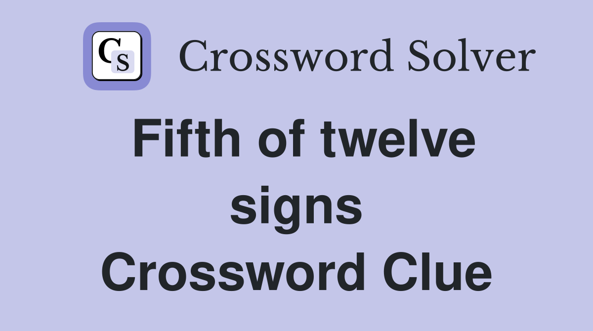 Fifth of twelve signs Crossword Clue
