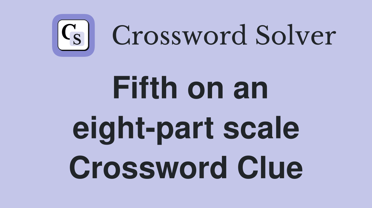 Fifth on an eight-part scale Crossword Clue