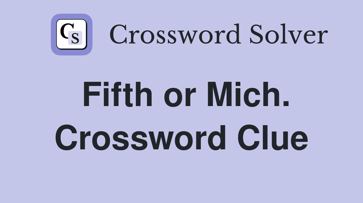 Fifth or Mich. Crossword Clue