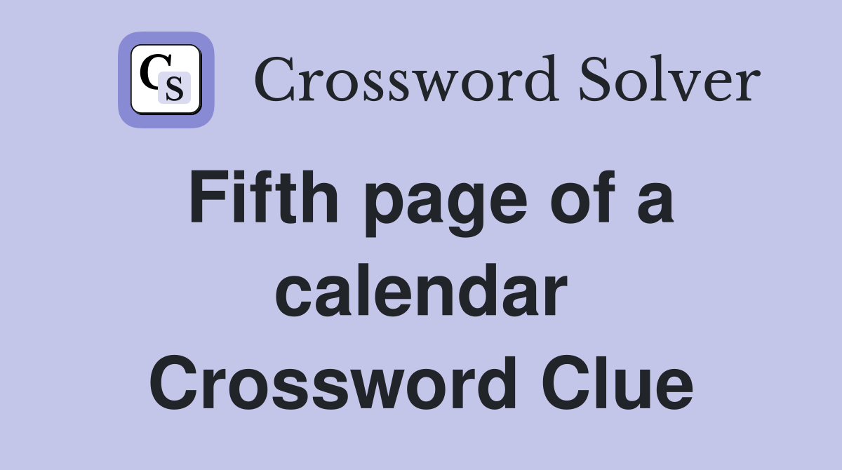 Fifth page of a calendar Crossword Clue