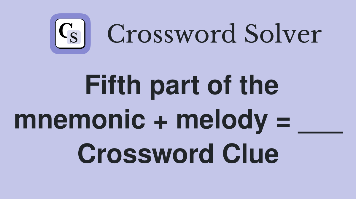 Fifth part of the mnemonic + melody = ___ Crossword Clue