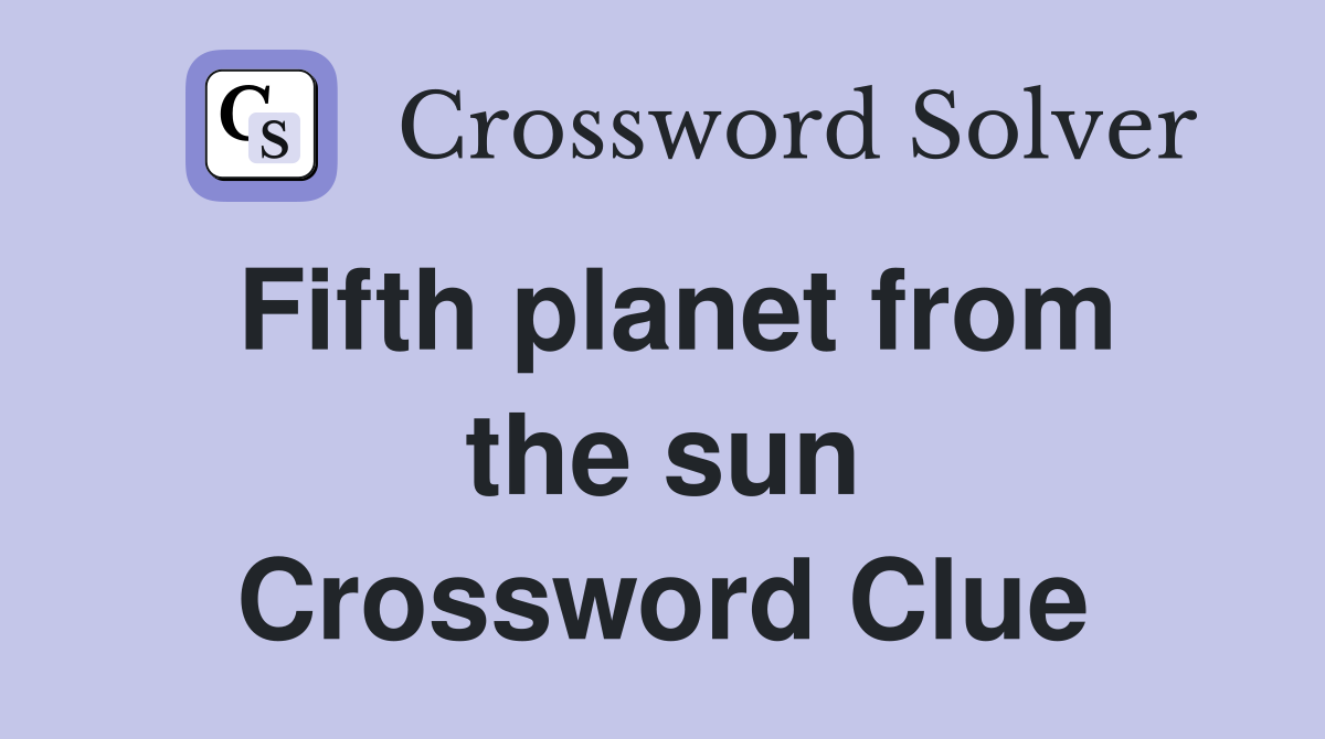 Fifth planet from the sun Crossword Clue
