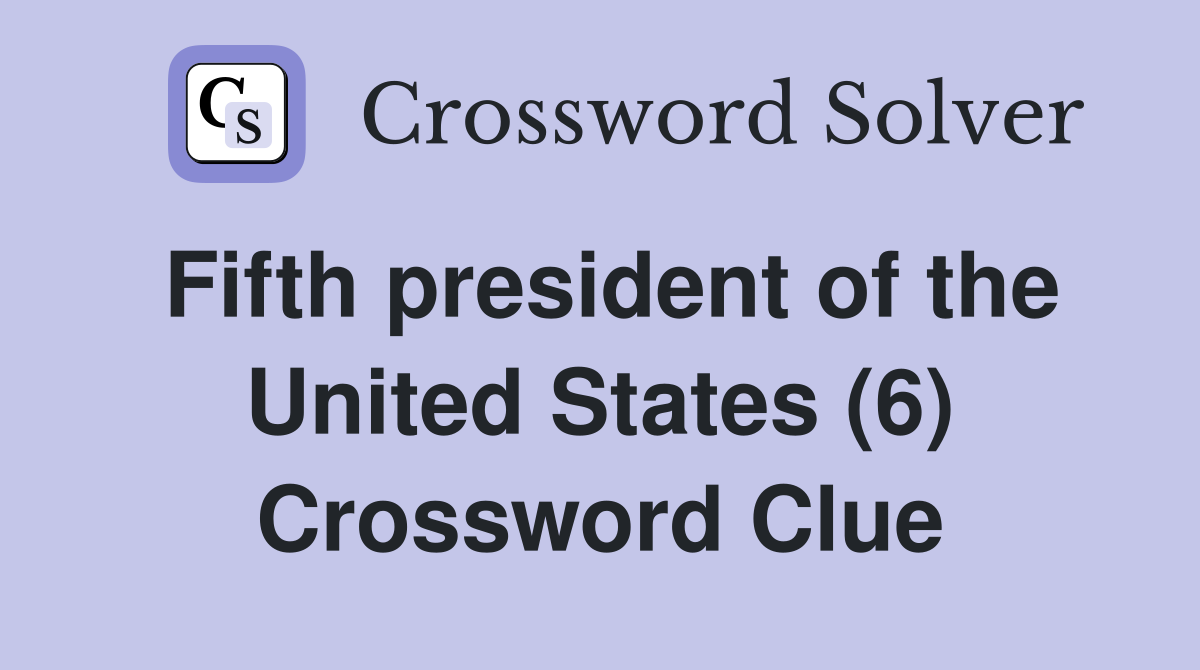 Fifth president of the United States (6) Crossword Clue