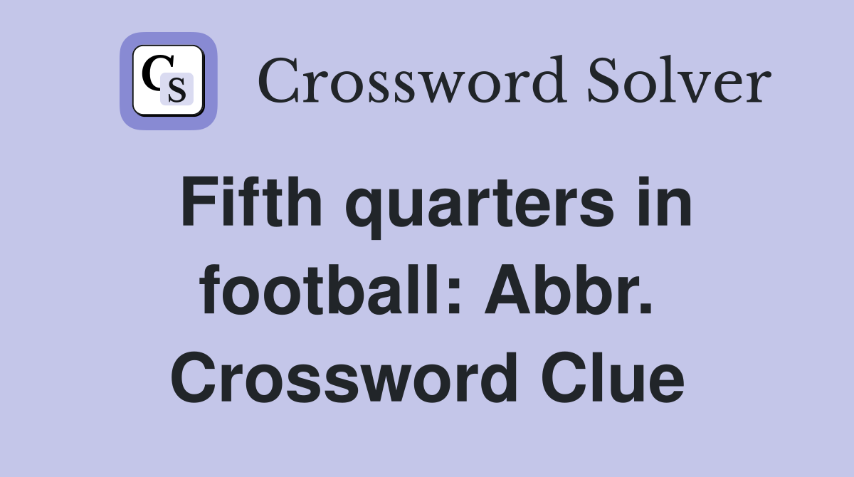 Fifth quarters in football: Abbr. Crossword Clue