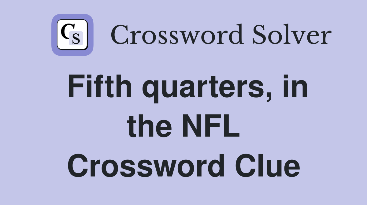 Fifth quarters, in the NFL Crossword Clue