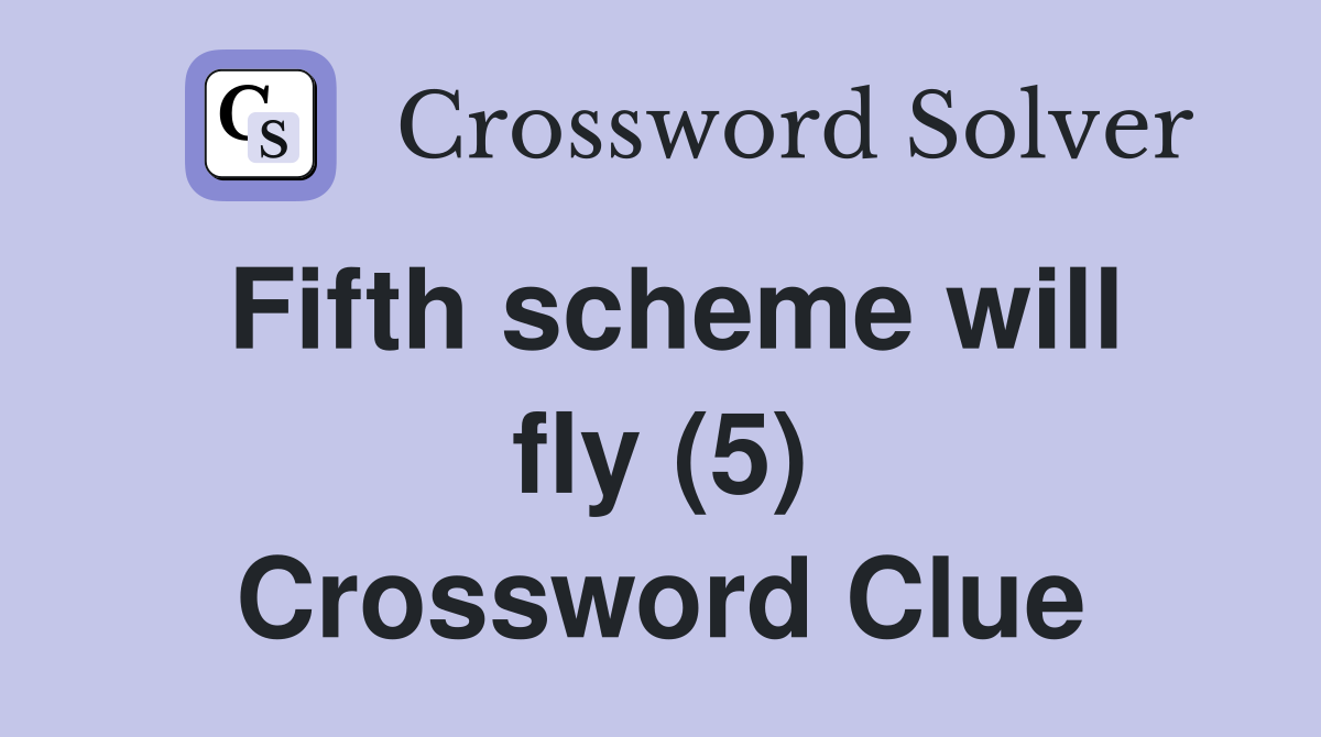 Fifth scheme will fly (5) Crossword Clue