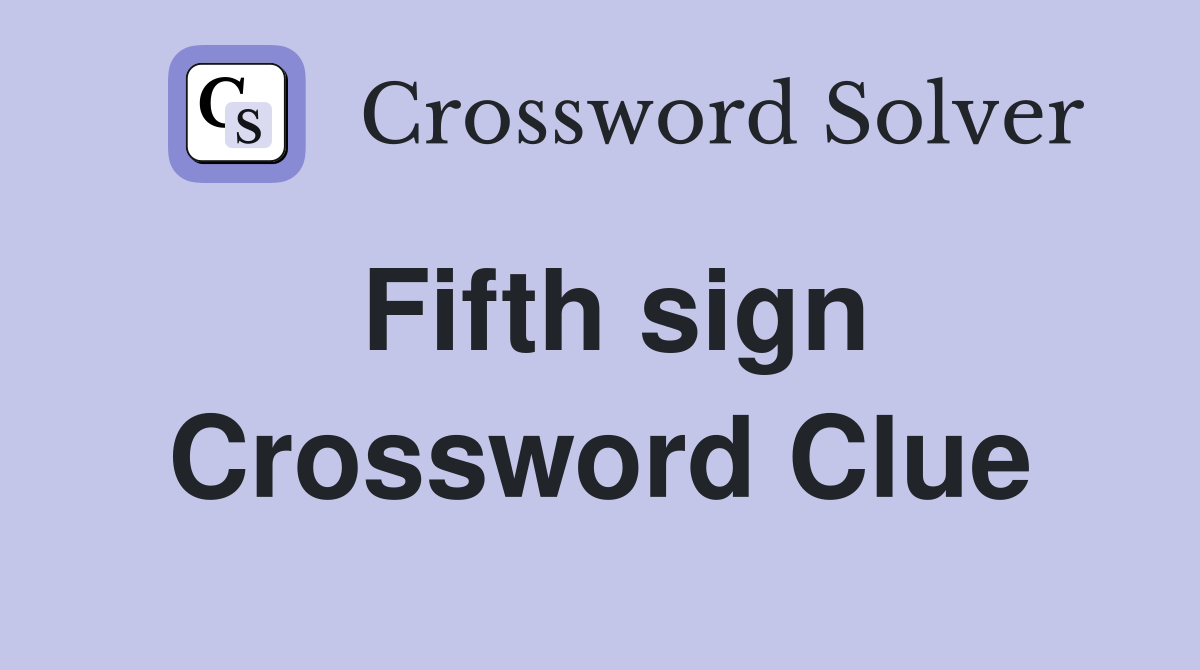 Fifth sign Crossword Clue