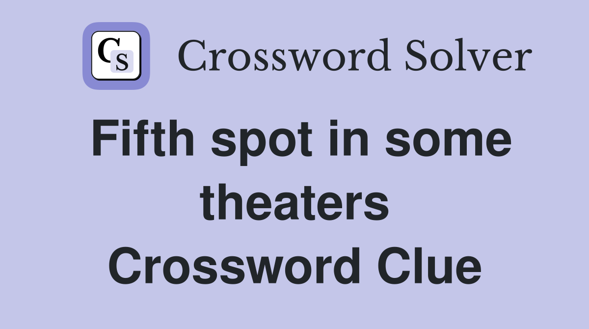 Fifth spot in some theaters Crossword Clue