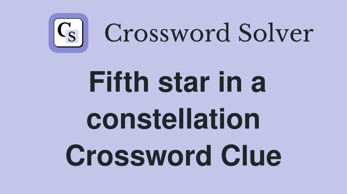 Fifth star in a constellation Crossword Clue