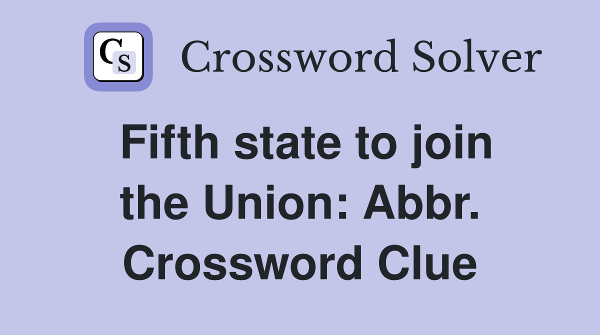 Fifth state to join the Union: Abbr. Crossword Clue