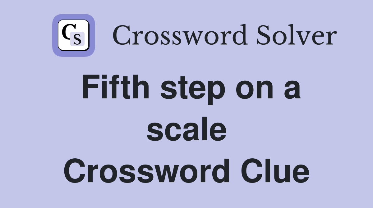 Fifth step on a scale Crossword Clue