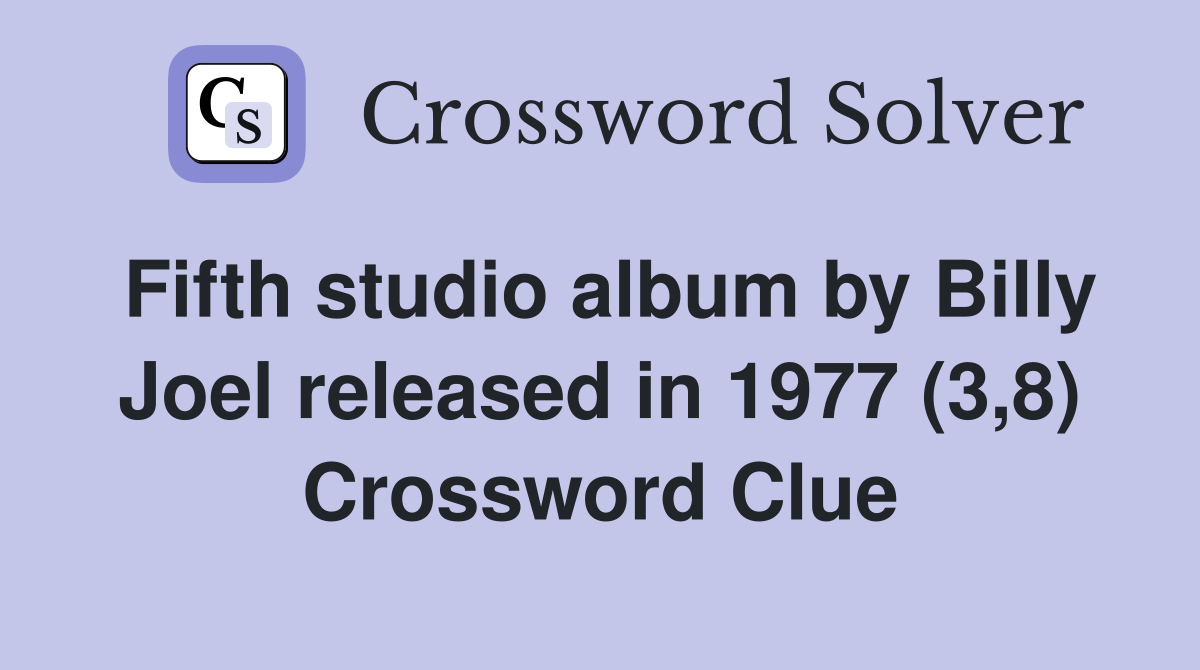 Fifth studio album by Billy Joel released in 1977 (3,8) Crossword Clue