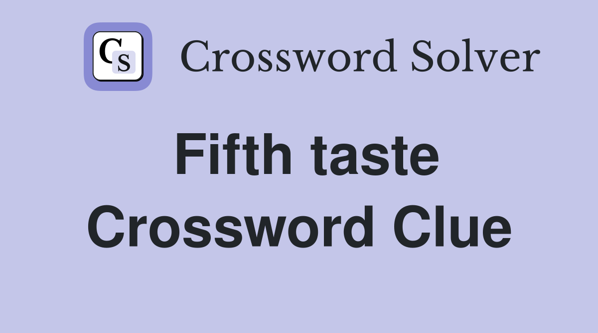 Fifth taste Crossword Clue