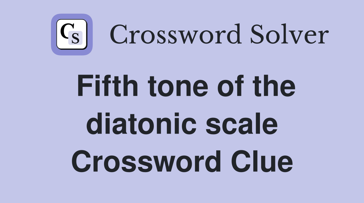 Fifth tone of the diatonic scale Crossword Clue