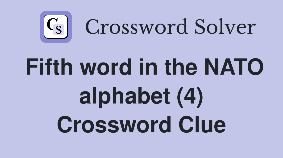 Fifth word in the NATO alphabet (4) Crossword Clue