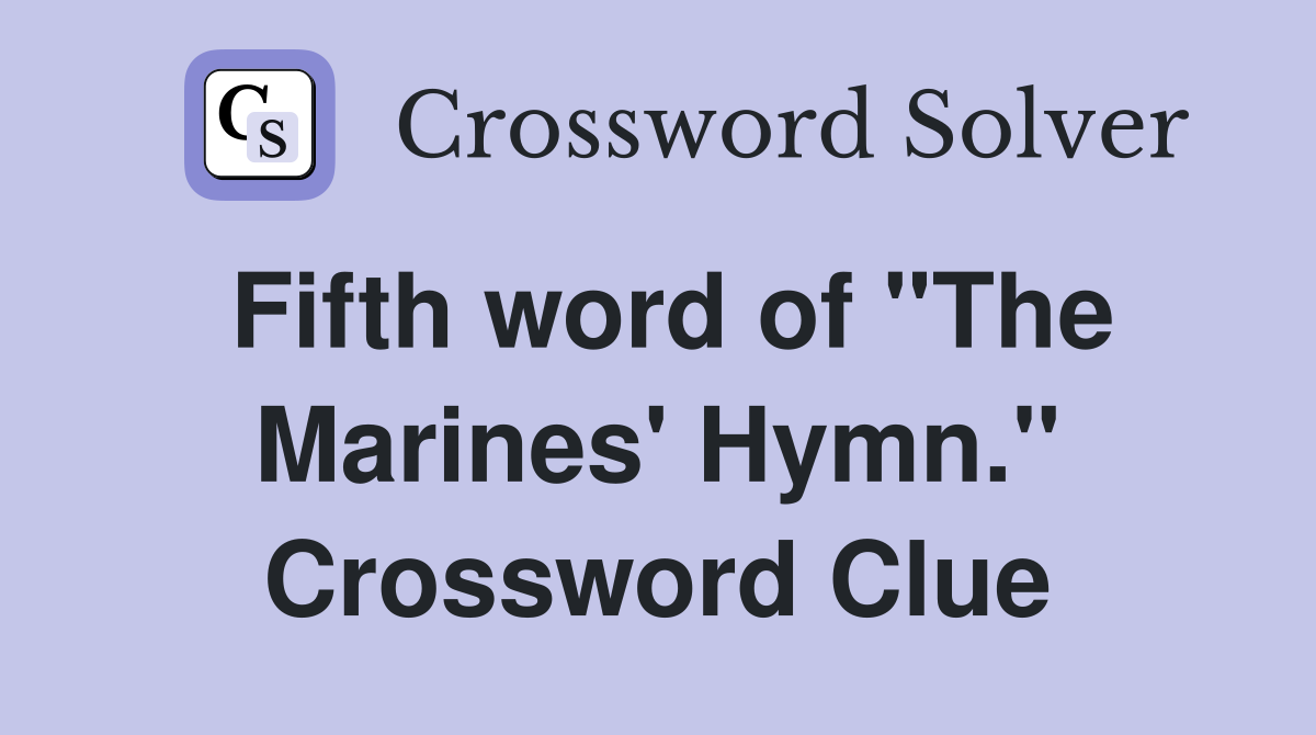 Fifth word of "The Marines' Hymn." Crossword Clue