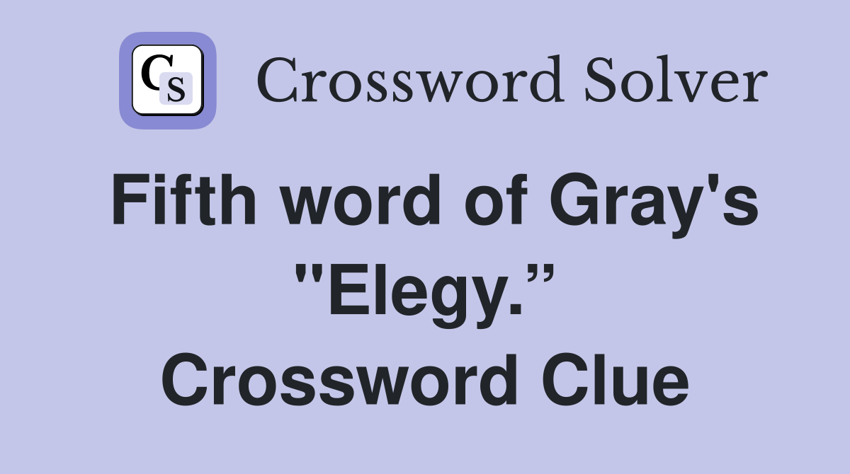 Fifth word of Gray's "Elegy.” Crossword Clue