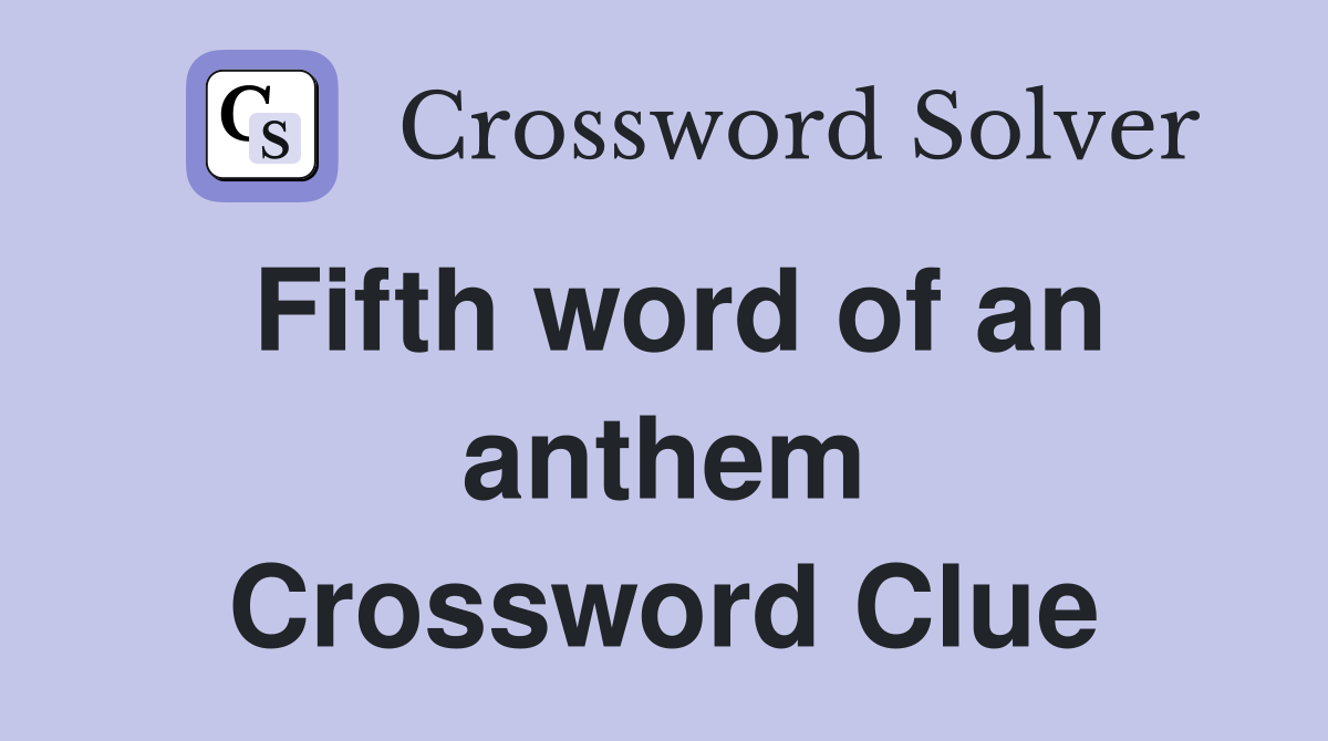Fifth word of an anthem Crossword Clue