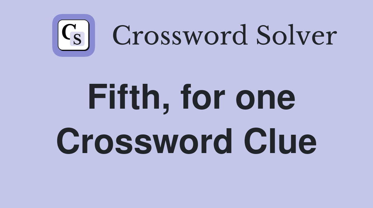 Fifth, for one Crossword Clue