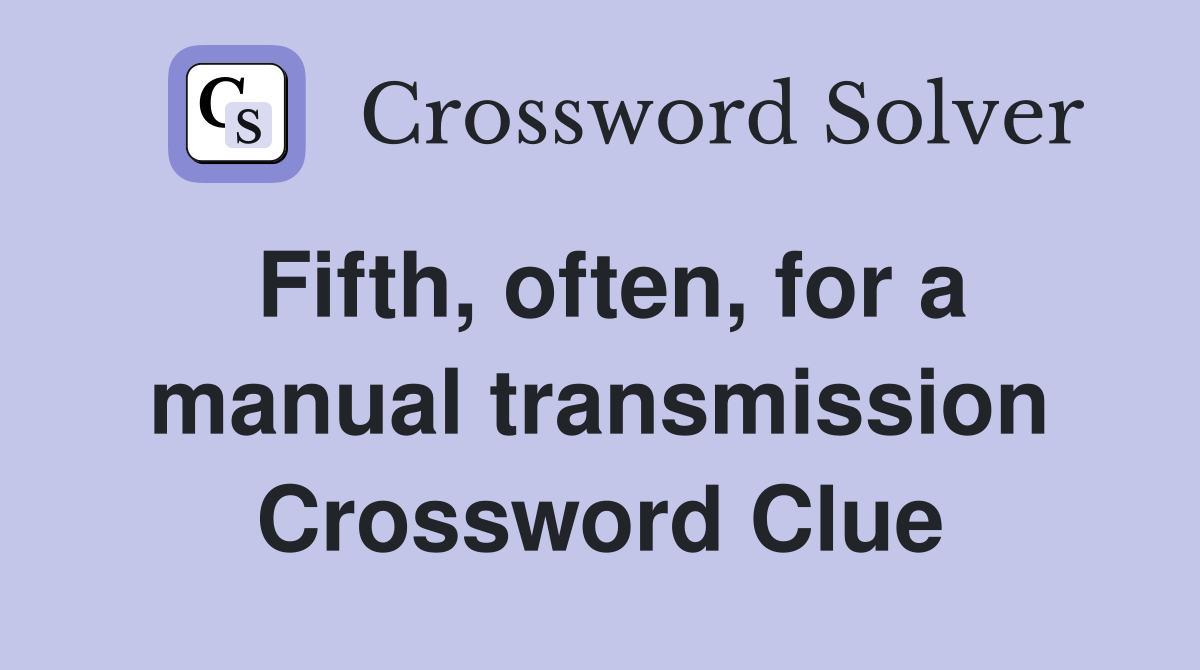 Fifth, often, for a manual transmission Crossword Clue
