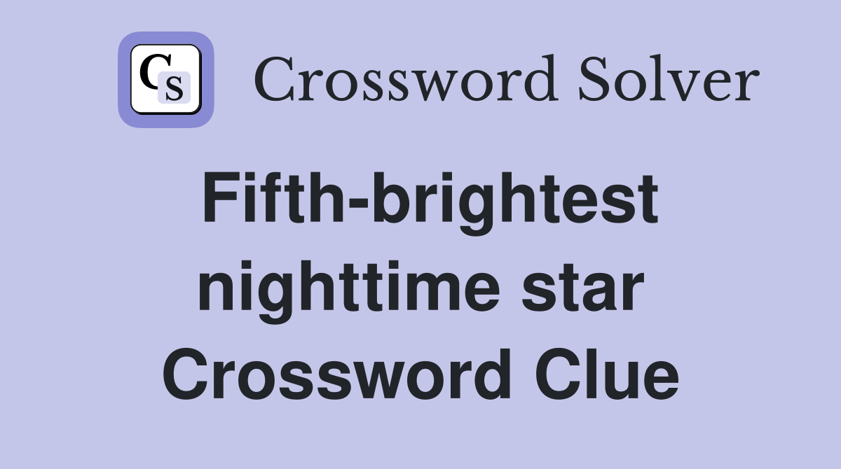 Fifth-brightest nighttime star Crossword Clue