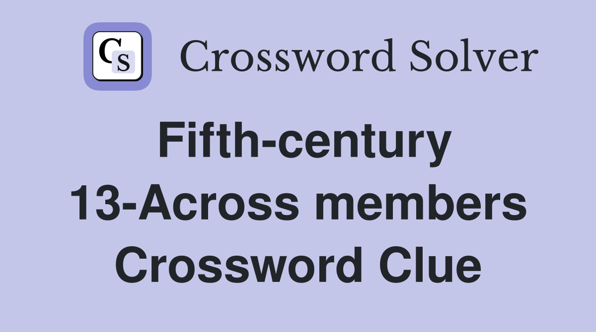 Fifth-century 13-Across members Crossword Clue