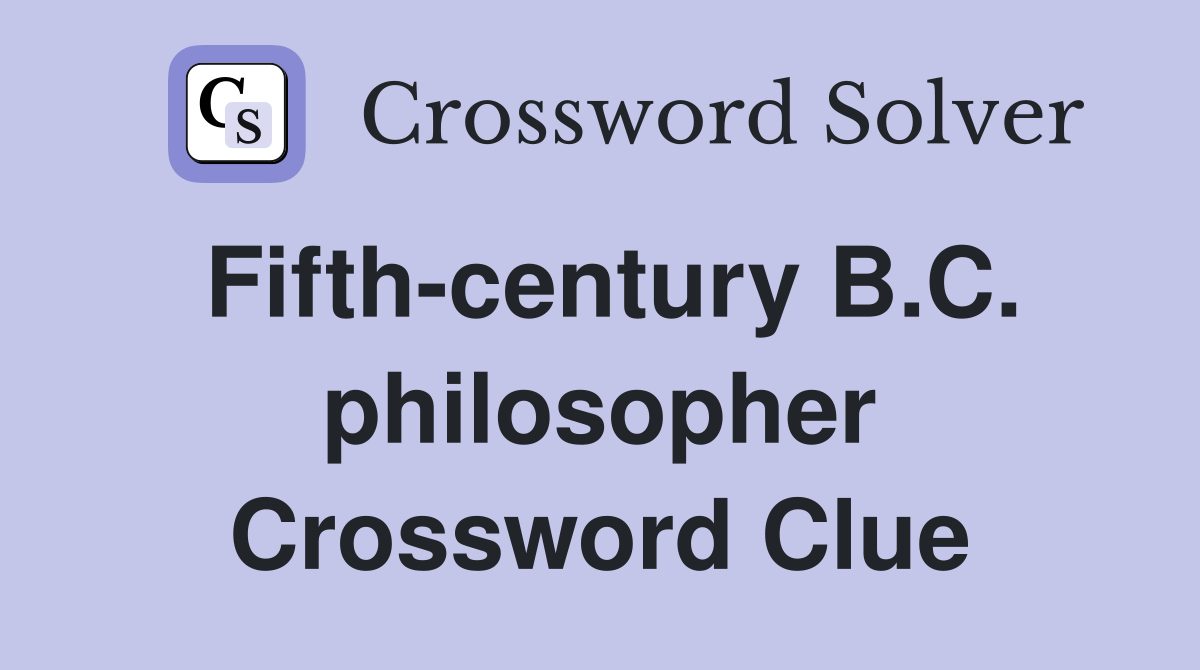 Fifth-century B.C. philosopher Crossword Clue