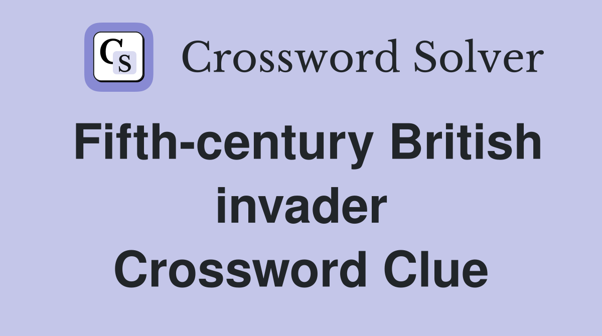 Fifth-century British invader Crossword Clue