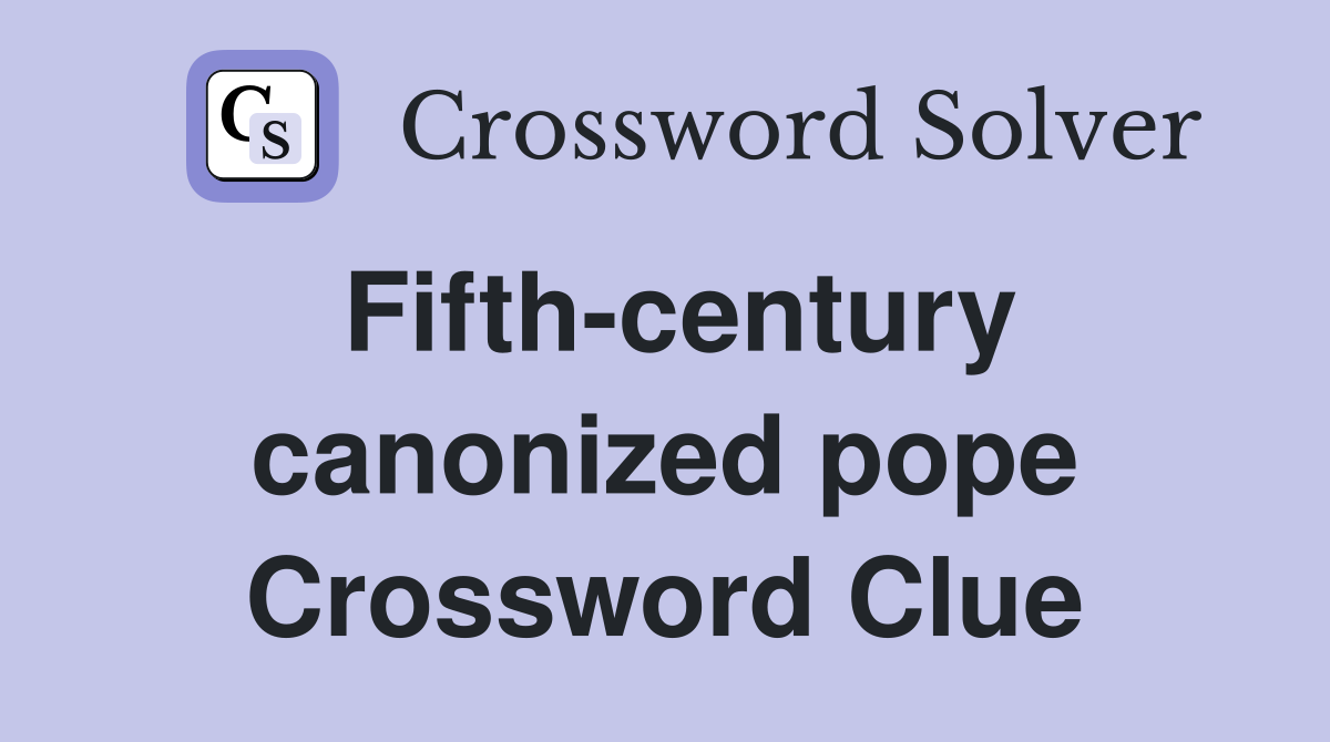 Fifth-century canonized pope Crossword Clue