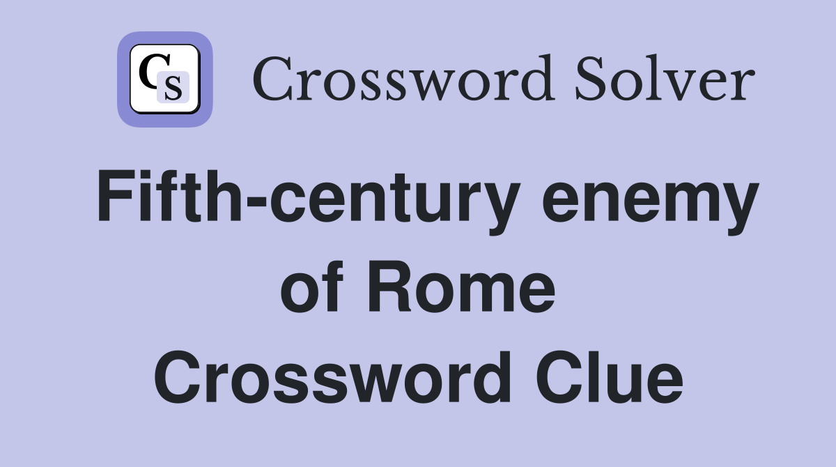 Fifth-century enemy of Rome Crossword Clue