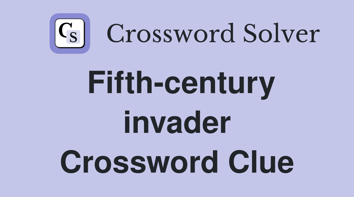 Fifth-century invader Crossword Clue