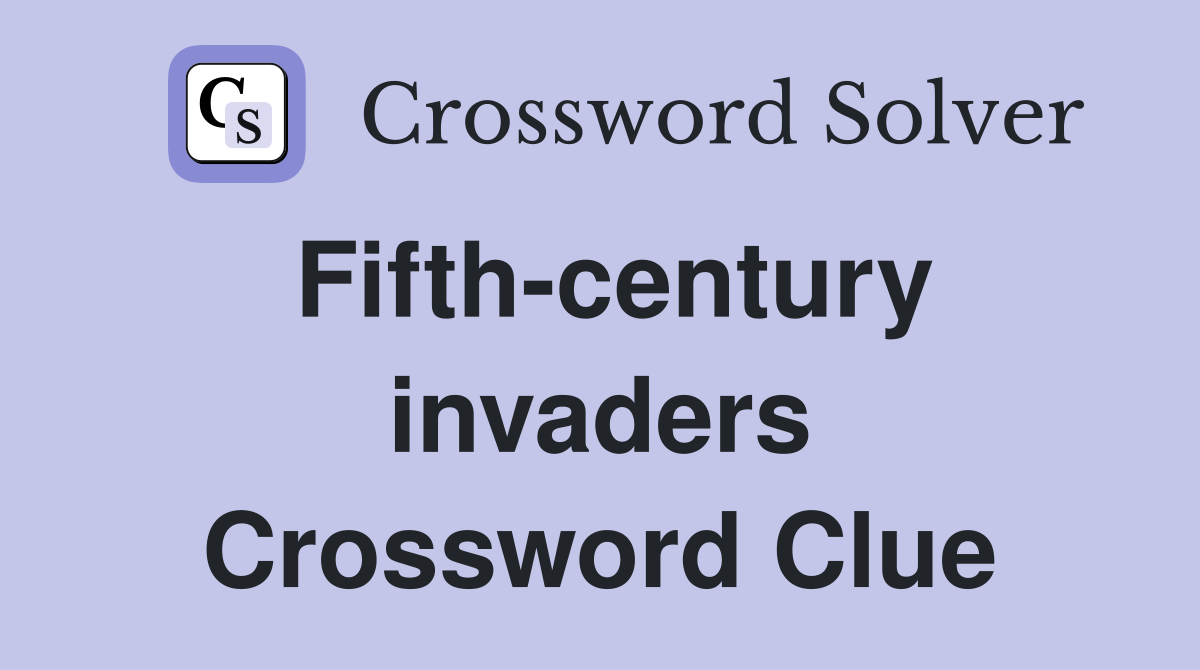 Fifth-century invaders Crossword Clue