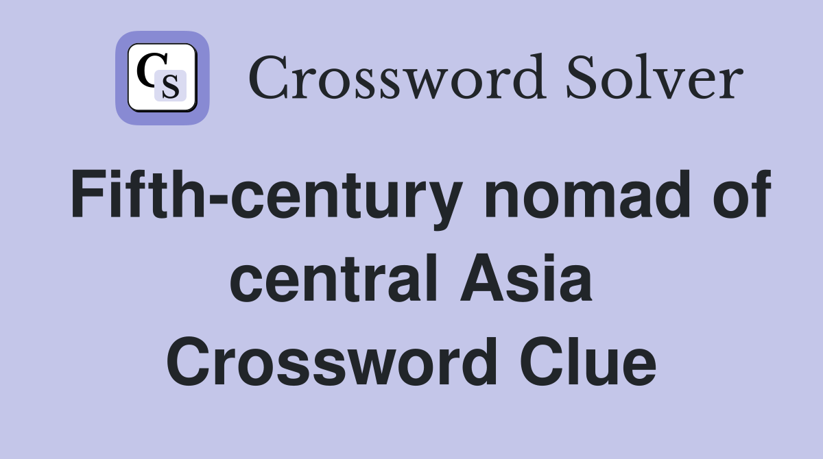 Fifth-century nomad of central Asia Crossword Clue