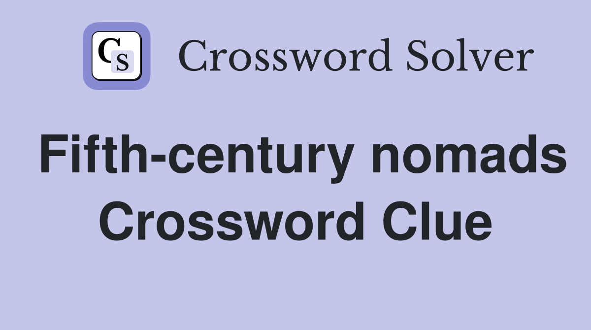 Fifth-century nomads Crossword Clue