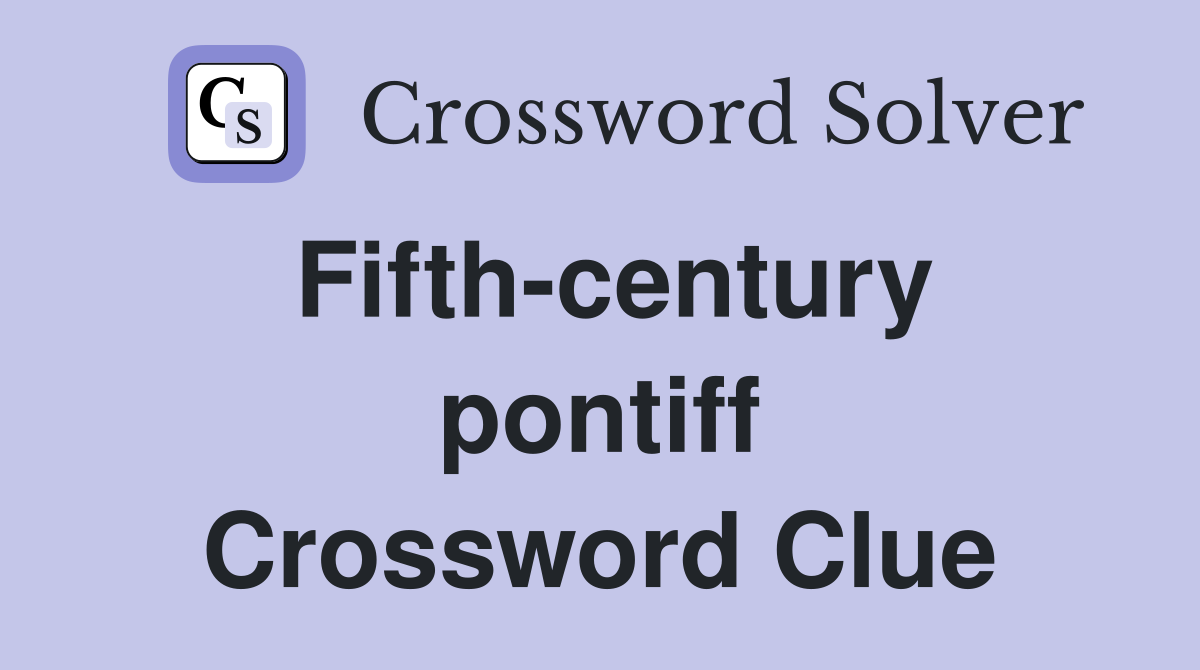 Fifth-century pontiff Crossword Clue