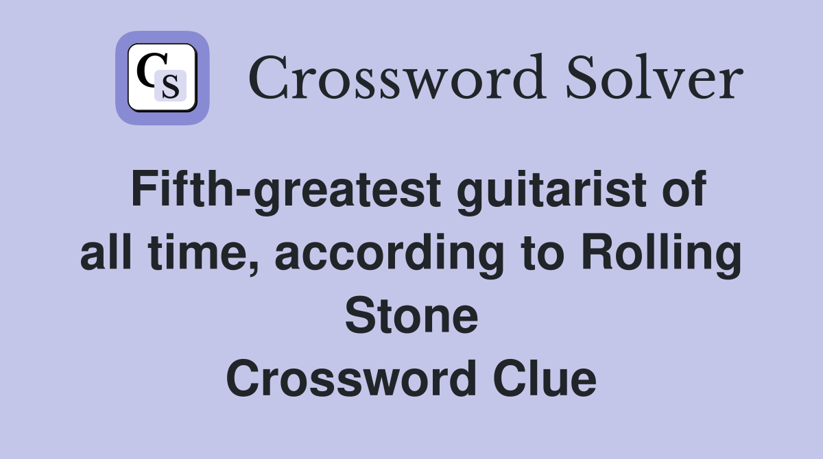 Fifth-greatest guitarist of all time, according to Rolling Stone Crossword Clue
