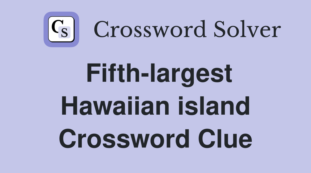 Fifth-largest Hawaiian island Crossword Clue