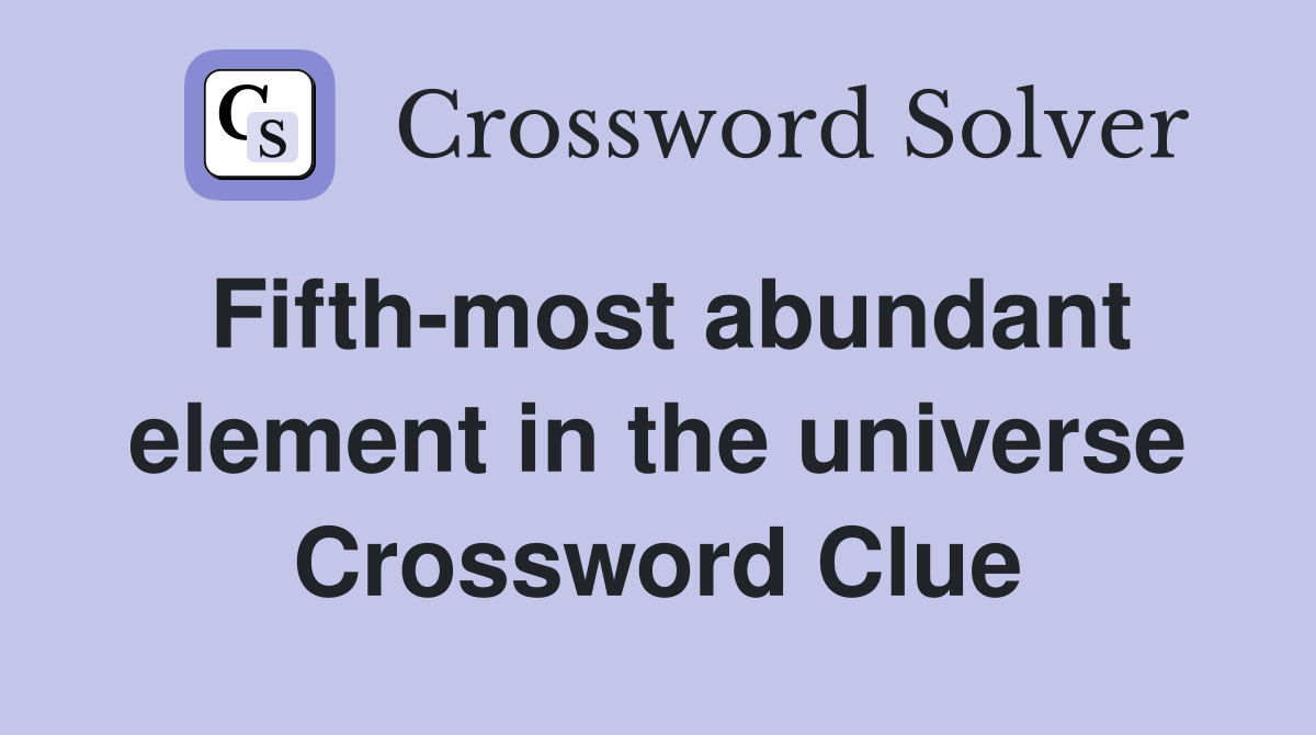 Fifth-most abundant element in the universe Crossword Clue