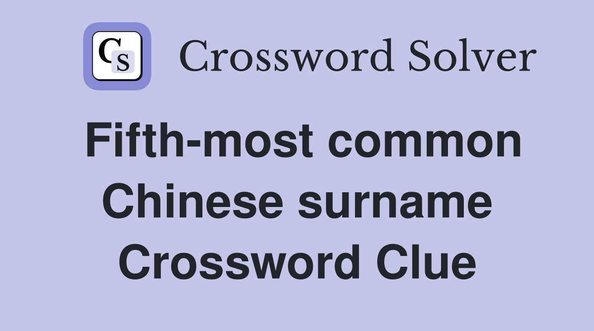 Fifth-most common Chinese surname Crossword Clue