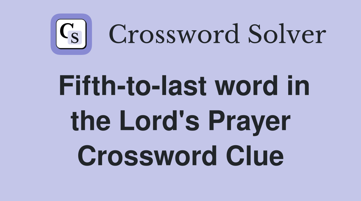 Fifth-to-last word in the Lord's Prayer Crossword Clue