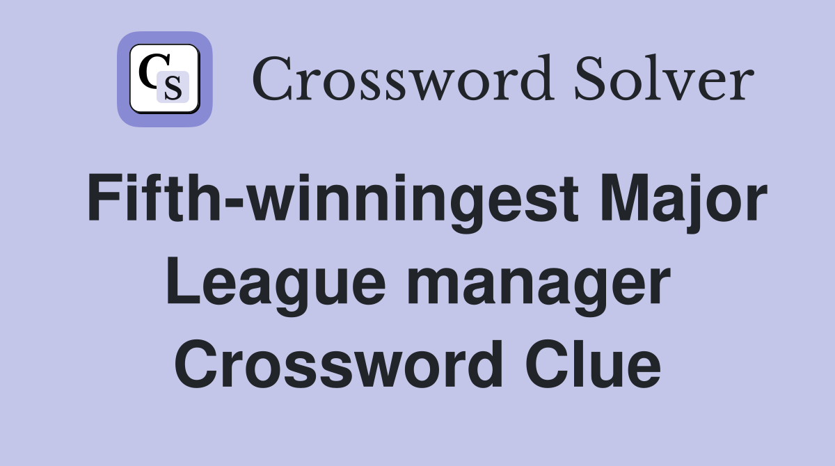Fifth-winningest Major League manager Crossword Clue